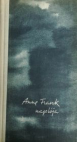 Anne Frank - Anne Frank naplója (A hátsó traktus)