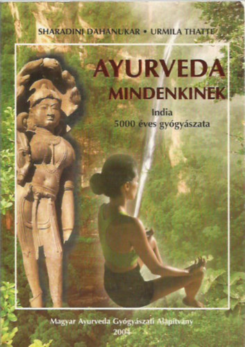 Sharadini Dahanukar, Urmila Thatte - Ayurveda mindenkinek - India 5000 �ves gy�gy�szata