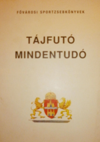 Dr. Gárdonyi Zoltán (szerk.) - Tájfutó mindentudó