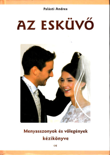 Palsti Andrea - Az eskv (Menyasszonyok s vlegnyek kziknyve)
