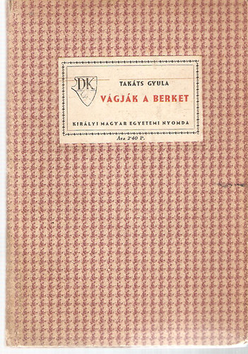 Tak�ts Gyula - V�gj�k a berket