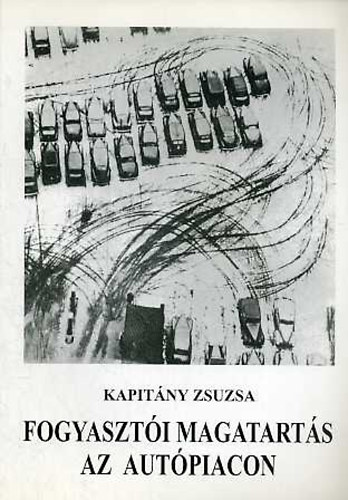 Kapit�ny Zsuzsa - Fogyaszt�i magatart�s az aut�piacon