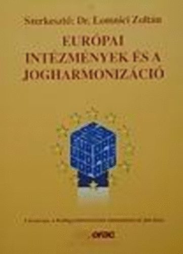 Dr. Lomniczi Zoltn (szerk.) - Eurpai intzmnyek s a jogharmonizci