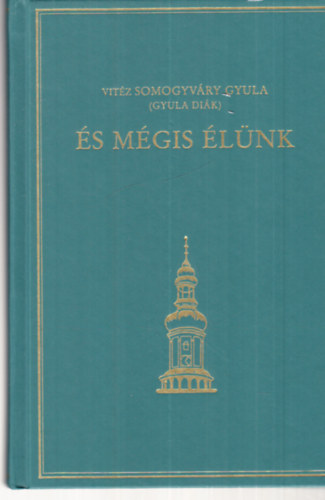 Vitéz Somogyváry Gyula - És mégis élünk