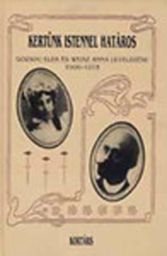 Alexa Károly (szerk.); Pongrácz Mária (szerk.) - Kertünk Istennel határos - Gozsdu Elek és Weisz Anna levelezése 1906-1915