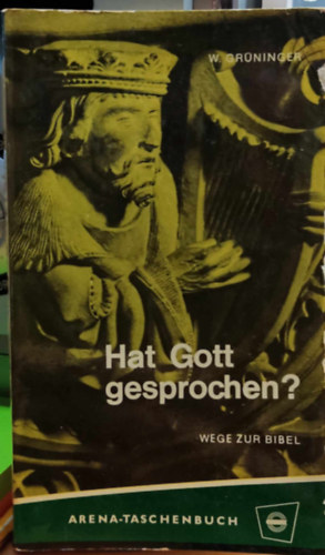 W. (Wunibald) Grninger - Hat Gott gesprochen? wege zur Bibel (Isten szlt? utak a Biblihoz)(Arena-Taschenbuch Band 82)