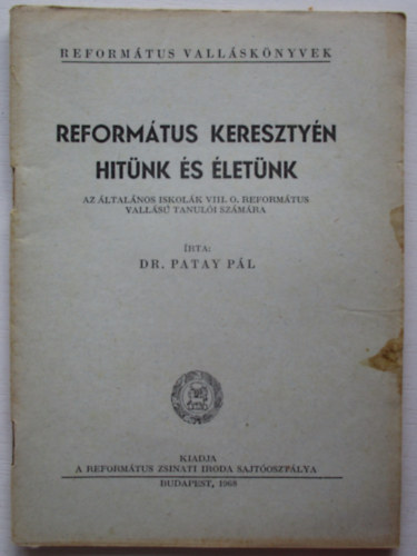 Dr. Patay P�l - Reform�tus kereszty�n hit�nk �s �let�nk
