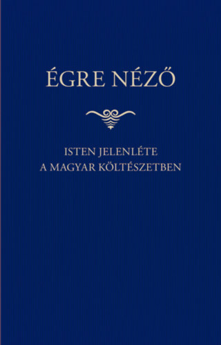 Égre néző - Isten jelenléte a magyar költészetben
