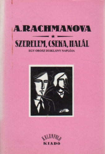 Alexandra Rachmanova - Szerelem, Cseka, hall - Egy orosz diklny naplja