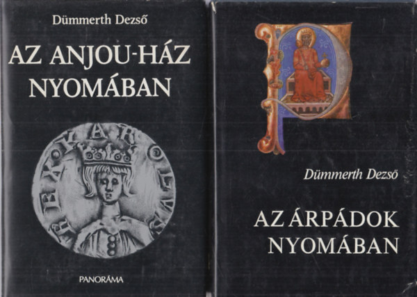 D�mmerth Dezs� - Az Anjou-h�z nyom�ban + Az �rp�dok nyom�ban (2 k�tet)