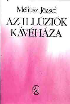 M�liusz J�zsef - Az ill�zi�k k�v�h�za. Vallom�sok 1966-1971