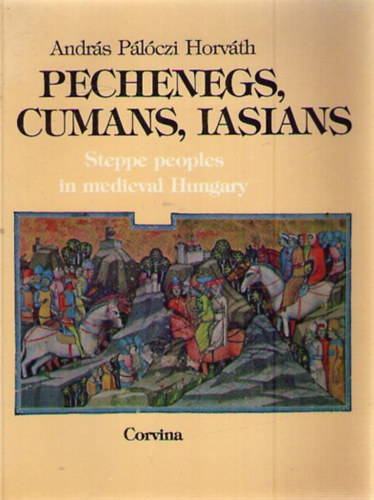 P�l�czi Horv�th Andr�s - Pechenegs, Cumans, Lasians-Steppe people in medieval Hungary
