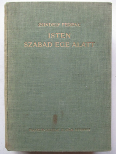 Zsindely Ferenc - Isten szabad ege alatt