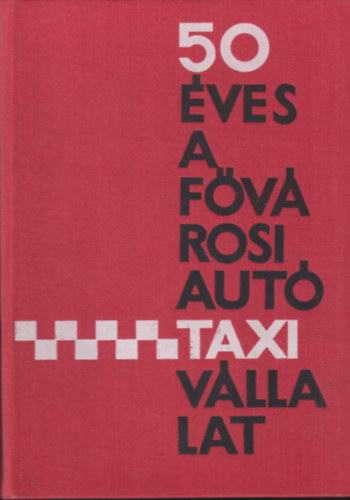 M�nyi Szab� Istv�n - 50 �ves a f�v�rosi aut�taxi v�llalat. �vk�nyv (1913-1963)