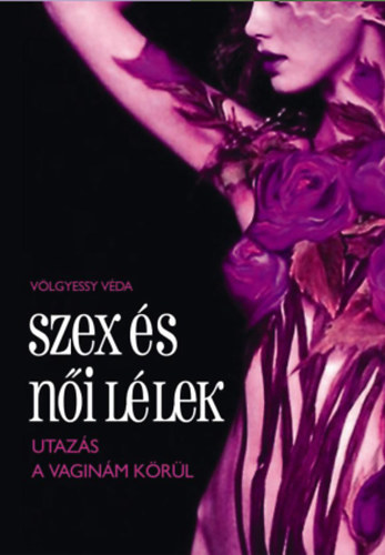 V�lgyessy V�da - Szex �s n�i l�lek - Utaz�s a vagin�m k�r�l