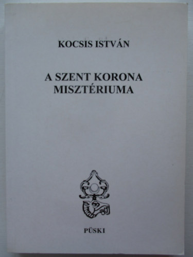 Kocsis Istvn - A szent korona misztriuma-dediklt