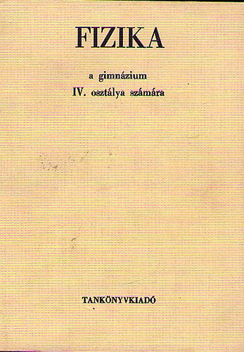 Dr. Bayer István - Fizika a gimnázium IV. osztálya számára