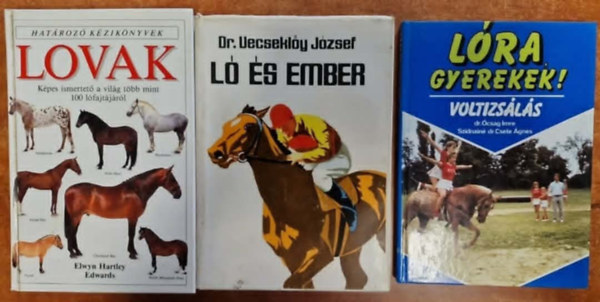 Dr. Vecseklőy József, Dr. Ócsag-Szidnainé, Elwyn Hartley Edwars - 3db Lovas könyv:Lovak+Lovak és az ember+Lóra gyerekek!