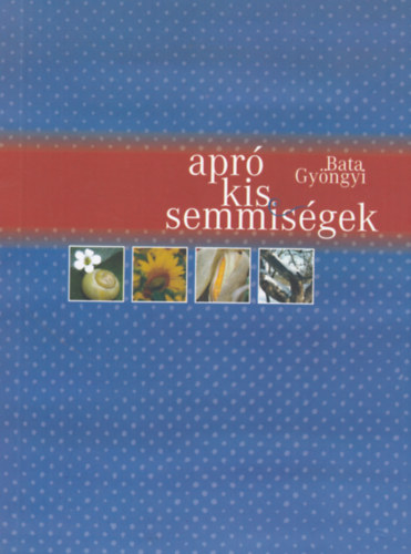 Bata Gyöngyi - Apró kis semmiségek