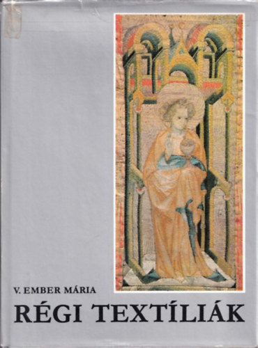 V.Ember Mria - Rgi textlik (A Magyar Nemzeti Mzeum kincsei)