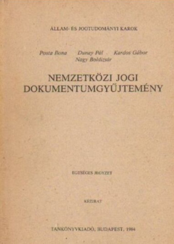 Posta Ilona, Dunay Pl, Nagy Boldizsr, Kardos Gbor - Nemzetkzi jogi dokumentumgyjtemny (Kzirat)