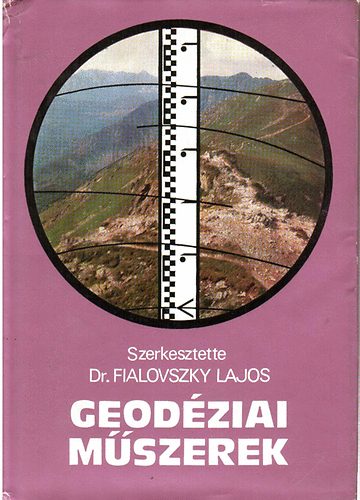 Dr. Fialovszky Lajos (szerk.) - Geodziai mszerek