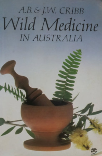 Alan Bridson Cribb, Joan Winifred Cribb - Wild Medicine in Australia