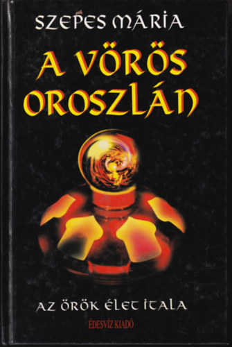 Orsi Mária (Szepes Mária) - A vörös oroszlán - Az örök élet itala (Misztikus regény)