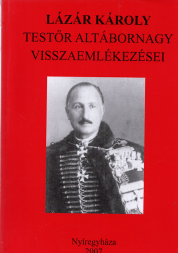 Bene Jnos (szerk.), Szab Pter (Szerk.) - Lzr Kroly testr altbornagy visszaemlkezsei