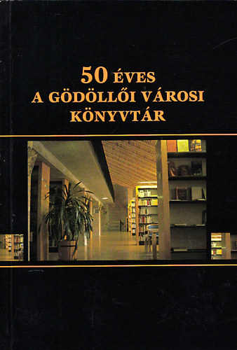 Istók Anna (szerk.) - 50 éves a Gödöllői Városi Könyvtár