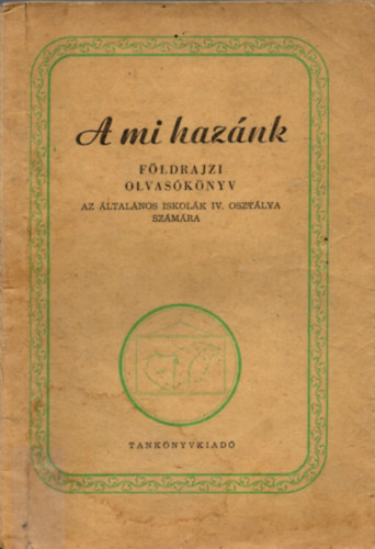 Nmeth Istvn - A mi haznk fldrajzi olvasknyv az ltalnos iskolk IV. osztlya szmra. (Csongrd Megye kiegszts - mellklettel.)