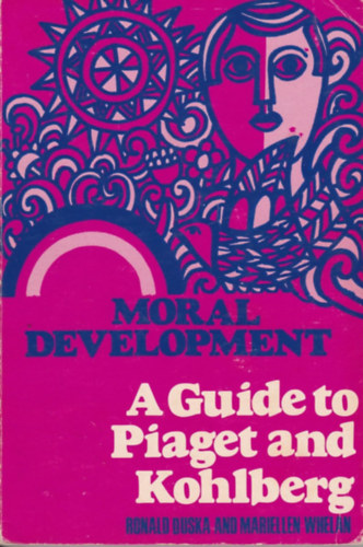 Ronald Duska, Mariellen Whelan - Moral Development - A Guide to Piaget and Kohlberg (Erklcsi fejlds - tmutat Piagethez s Kohlberghez)(Paulist Press)