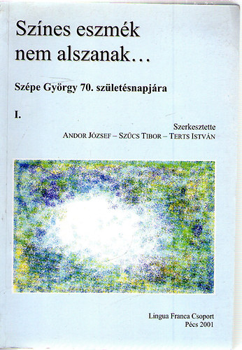 Andor-Szcs-Terts (szerk.) - Sznes eszmk nem alszanak... (Szpe Gyrgy 70. szletsnapjra) I-II.