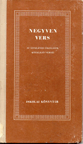 Dr. Ker�kgy�rt� Imre (szerkeszt�) - Negyven vers - az �ltal�nos Iskol�sok k�telez� versei