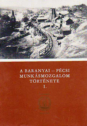 A baranyai-p�csi munk�smozgalom t�rt�nete I-II.