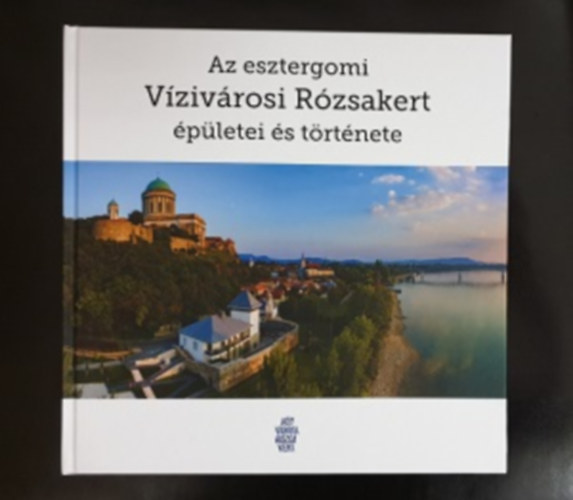 Szekeres Zolt�n - Az esztergomi V�ziv�rosi R�zsakert �p�letei �s t�rt�nete