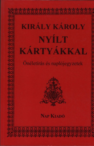 Kir�ly K�roly - Ny�lt k�rty�kkal - �n�let�r�s �s napl�jegyzetek