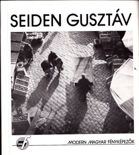 Győri Gyula - Seiden Gusztáv munkássága 1930 és 1940 között (Modern Magyar Fényképezők)