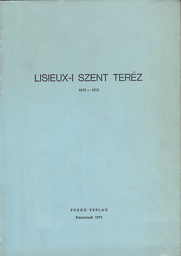 Lisieux-i Szent Ter�z 1873-1973