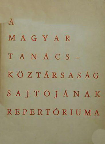 dr. Klmn Lszln (Szerk.) - A Magyar Tancskztrsasg sajtjnak repertriuma