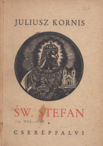Juliusz Kornis - wiety Stefan Budowniczy Pastwa - Rola Wegier W HistorII