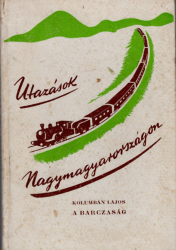 Kolumbán Lajos - A Barczaság és népe - Utazások Nagymagyarországon