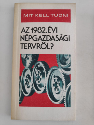 dr. Bagota Béla; dr. Garam József - Mit kell tudni az 1982. évi népgazdasági tervről?