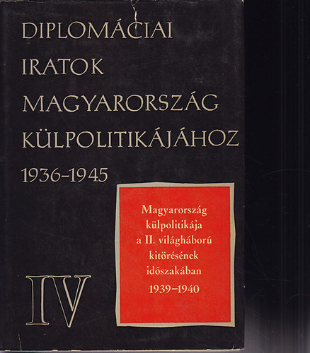 Juh�sz Gyula - Diplom�ciai iratok Magyarorsz�g k�lpolitik�j�hoz 1936-1945 IV.