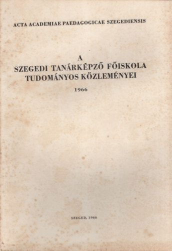 Megyeri Jnos - A Szegedi Tanrkpz Fiskola Tudomnyos Kzlemnyei 1966. - Termszettudomny