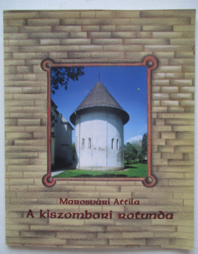 Marosvári Attila - A kiszombori rotunda