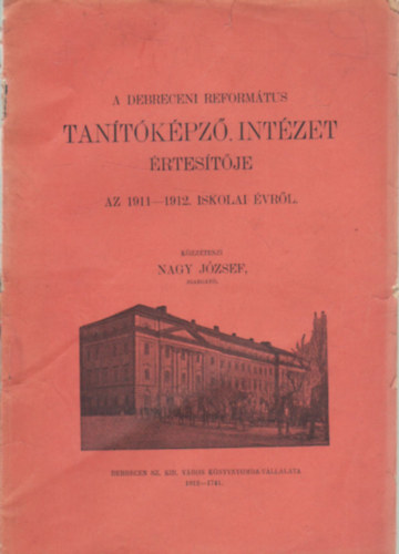 Nagy Jzsef - A Debreceni Reformtus Tantkpz Intzet rtestje az 1911-1912. iskolai vrl