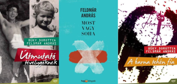 Feldmr Andrs, Bky Dorottya - 3 db Feldmr Andrs ktet: Most vagy Soha  + A barna tehn fia + tmutat tvelygknek