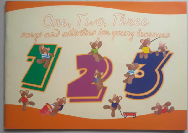 One, Two, Three - songs and activities for young learners (Egy, Kett, Hrom - dalok s foglalkoztatk a fiatal tanulknak)