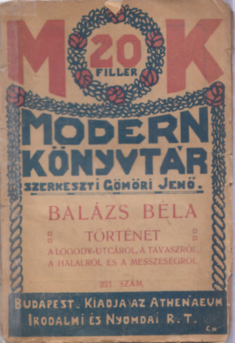 Balázs Béla - Történet a Lógody-utcáról, a tavaszról, a halálról és a messzeségről (I. kiadás)